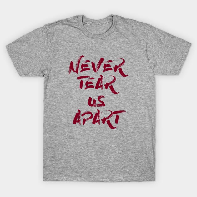 Never Tear Us Apart, burgundy T-Shirt by Perezzzoso